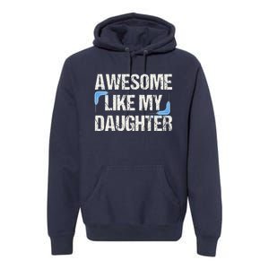 Awesome Like My Daughter Man Dad Parents Day FatherS Day Premium Hoodie