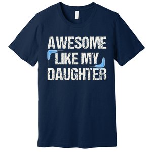 Awesome Like My Daughter Man Dad Parents Day FatherS Day Premium T-Shirt