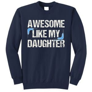 Awesome Like My Daughter Man Dad Parents Day FatherS Day Tall Sweatshirt