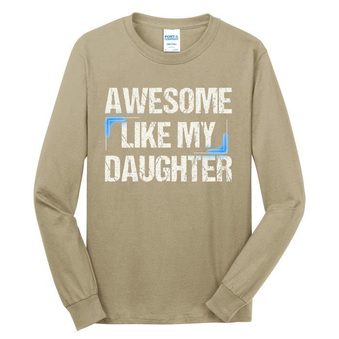 Awesome Like My Daughter Man Dad Parents Day FatherS Day Tall Long Sleeve T-Shirt