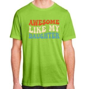 Awesome Like My Daughter Man Funny Fathers Day Dad Adult ChromaSoft Performance T-Shirt