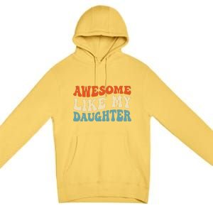 Awesome Like My Daughter Man Funny Fathers Day Dad Premium Pullover Hoodie