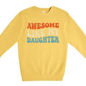 Awesome Like My Daughter Man Funny Fathers Day Dad Premium Crewneck Sweatshirt