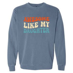 Awesome Like My Daughter Man Funny Fathers Day Dad Garment-Dyed Sweatshirt