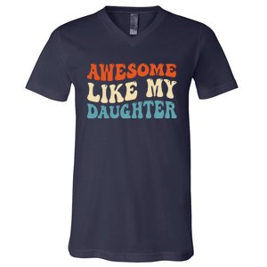 Awesome Like My Daughter Man Funny Fathers Day Dad V-Neck T-Shirt