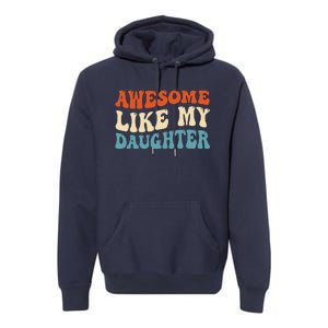 Awesome Like My Daughter Man Funny Fathers Day Dad Premium Hoodie