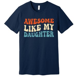 Awesome Like My Daughter Man Funny Fathers Day Dad Premium T-Shirt