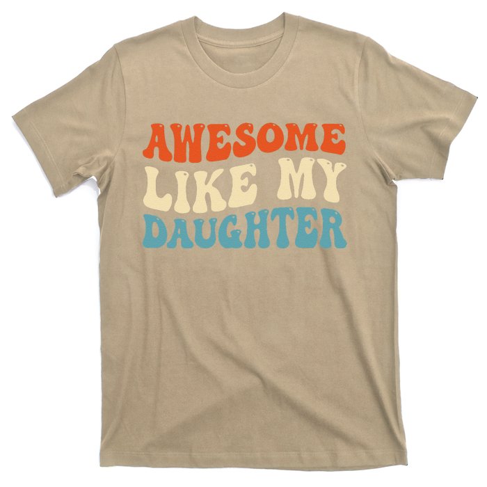 Awesome Like My Daughter Man Funny Fathers Day Dad T-Shirt