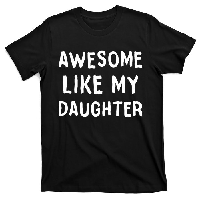 Awesome Like My Daughter Dad Papa Father T-Shirt