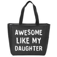 Awesome Like My Daughter Dad Papa Father Zip Tote Bag