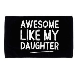 Awesome Like My Daughter Man Funny Fathers Day Dad Microfiber Hand Towel