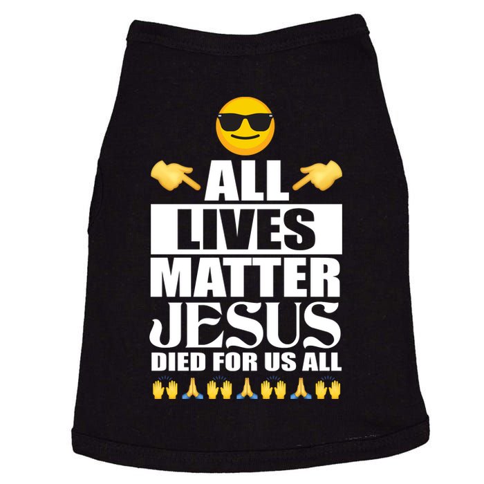 All Lives Matter Jesus Died For Us All Emoji Doggie Tank