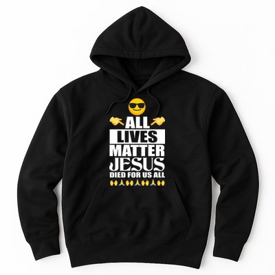 All Lives Matter Jesus Died For Us All Emoji Hoodie