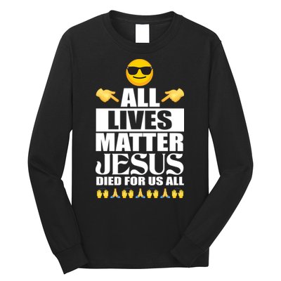 All Lives Matter Jesus Died For Us All Emoji Long Sleeve Shirt