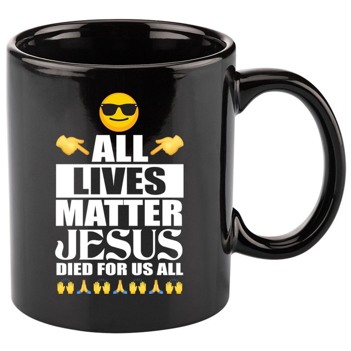 All Lives Matter Jesus Died For Us All Emoji 11oz C Handle Ceramic Mug