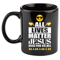 All Lives Matter Jesus Died For Us All Emoji 11oz C Handle Ceramic Mug