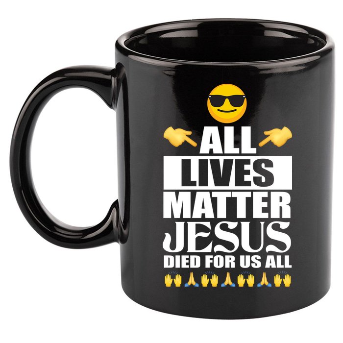 All Lives Matter Jesus Died For Us All Emoji 11oz C Handle Ceramic Mug