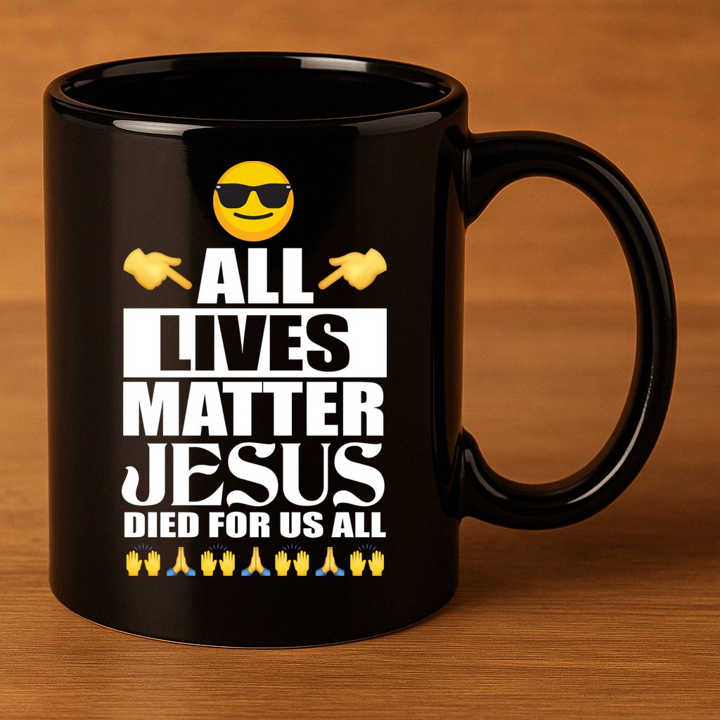 All Lives Matter Jesus Died For Us All Emoji 11oz C Handle Ceramic Mug