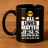All Lives Matter Jesus Died For Us All Emoji 11oz C Handle Ceramic Mug