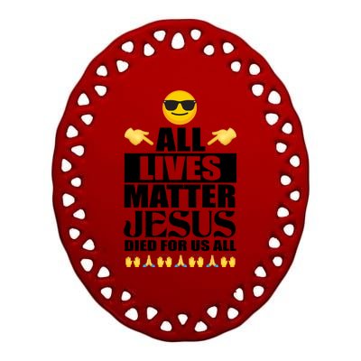 All Lives Matter Jesus Died For Us All Emoji Ceramic Oval Ornament