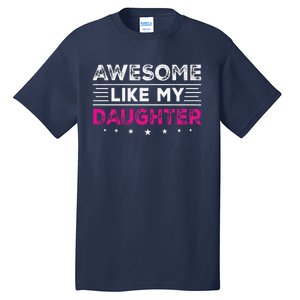 Awesome Like My Daughter Gifts Man Funny Fathers Day Dad Tall T-Shirt