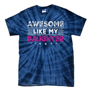 Awesome Like My Daughter Gifts Man Funny Fathers Day Dad Tie-Dye T-Shirt