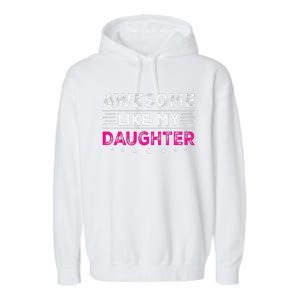 Awesome Like My Daughter Gifts Man Funny Fathers Day Dad Garment-Dyed Fleece Hoodie