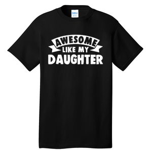 Awesome Like My Daughter Dad Papa Tall T-Shirt