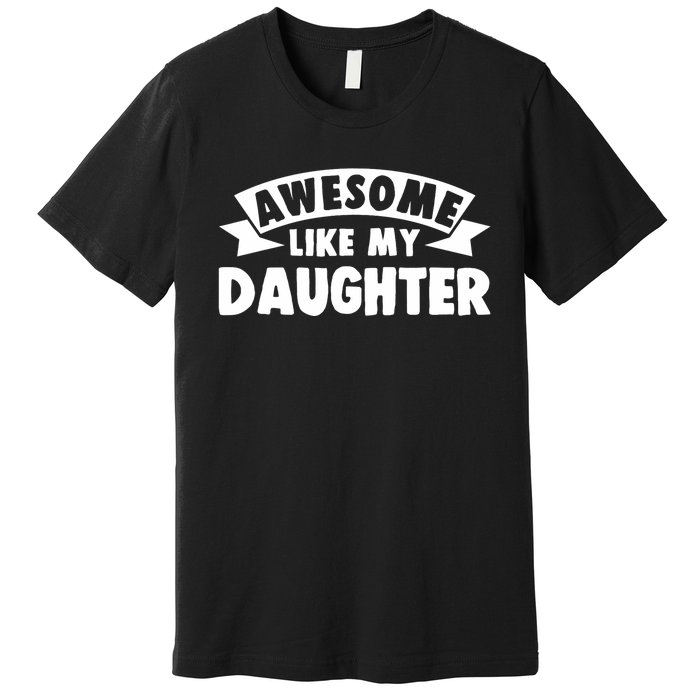 Awesome Like My Daughter Dad Papa Premium T-Shirt