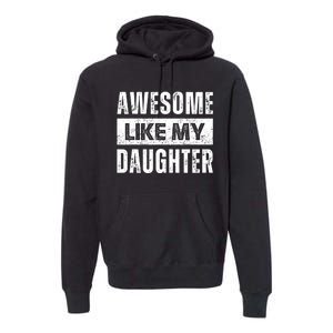 Awesome Like My Daughter DadS MomS Day Premium Hoodie