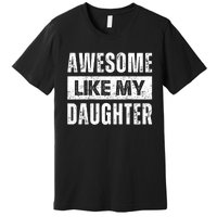 Awesome Like My Daughter DadS MomS Day Premium T-Shirt