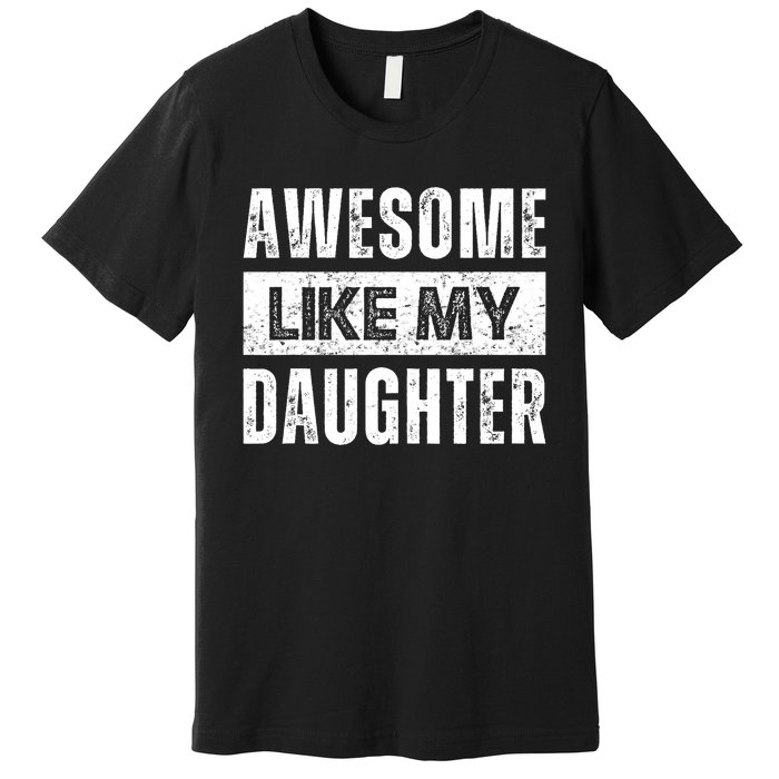 Awesome Like My Daughter DadS MomS Day Premium T-Shirt