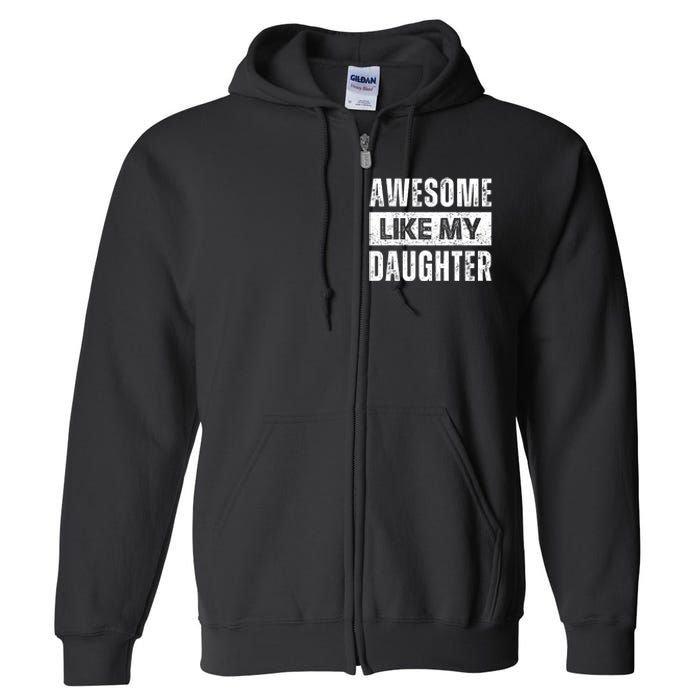 Awesome Like My Daughter DadS MomS Day Full Zip Hoodie