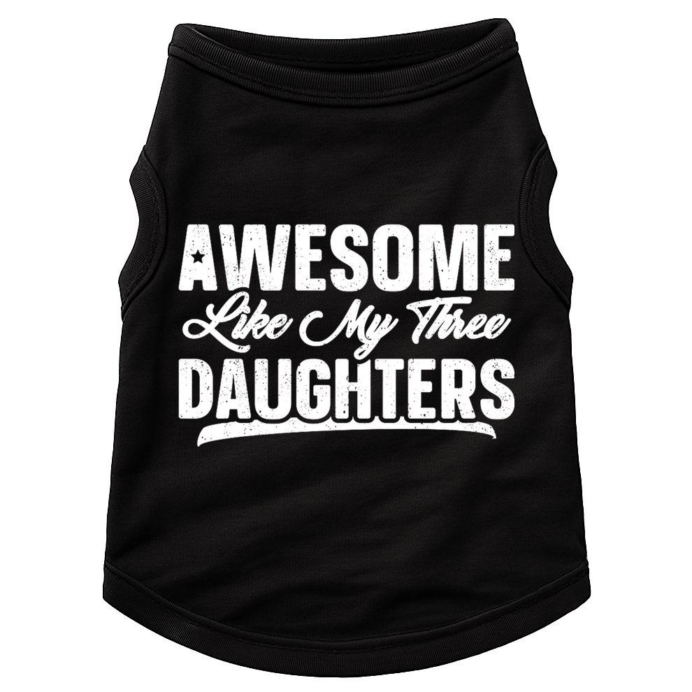 Awesome Like My Three Daughters Gift Funny Fathers Day Doggie Tank