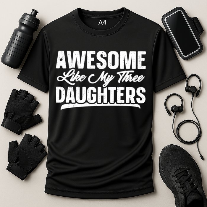 Awesome Like My Three Daughters Gift Funny Fathers Day Cooling Performance Crew T-Shirt