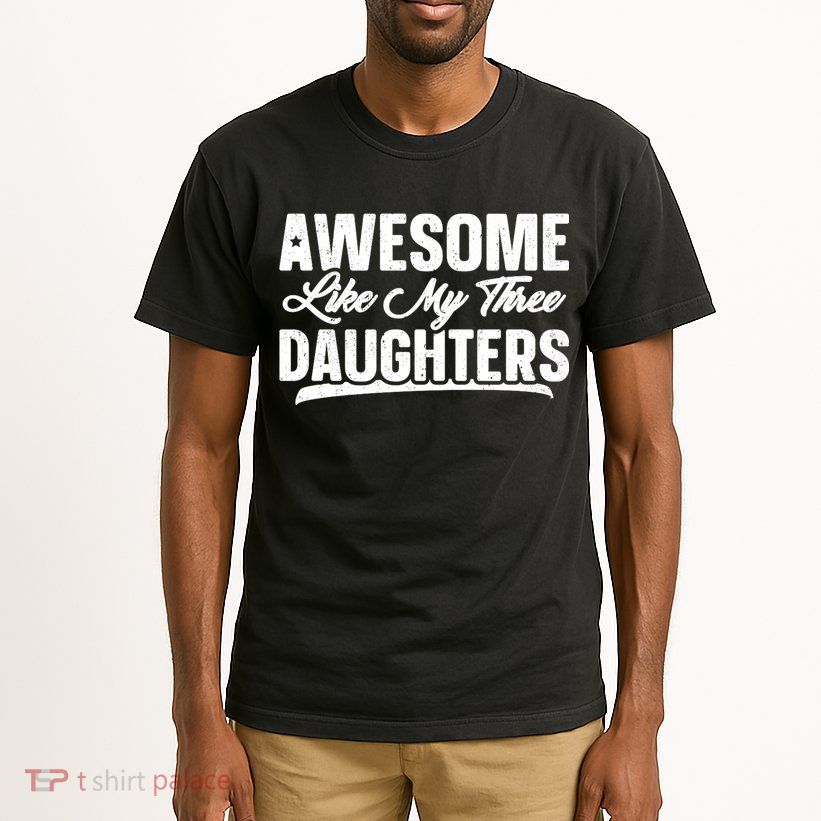 Awesome Like My Three Daughters Gift Funny Fathers Day Tall T-Shirt