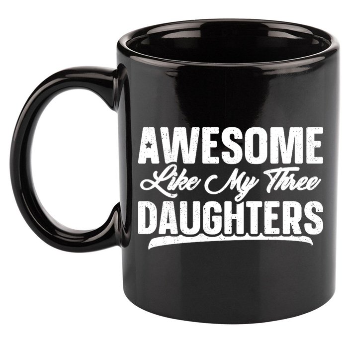 Awesome Like My Three Daughters Gift Funny Fathers Day 11oz C Handle Ceramic Mug