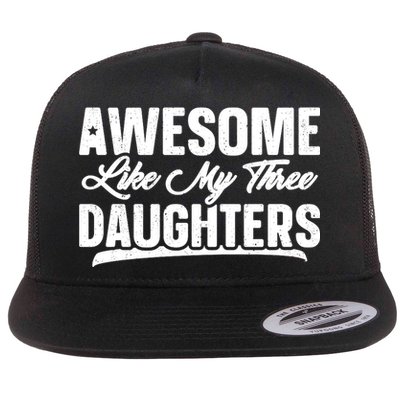 Awesome Like My Three Daughters Gift Funny Fathers Day Flatbill Hat