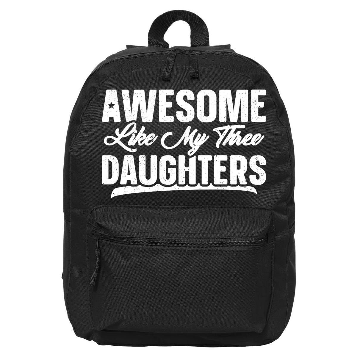 Awesome Like My Three Daughters Gift Funny Fathers Day 16 in Basic Backpack