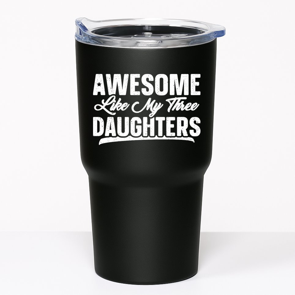 Awesome Like My Three Daughters Gift Funny Fathers Day Tumbler