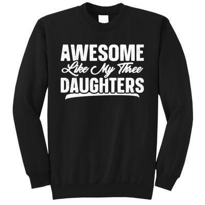 Awesome Like My Three Daughters Gift Funny Fathers Day Tall Sweatshirt