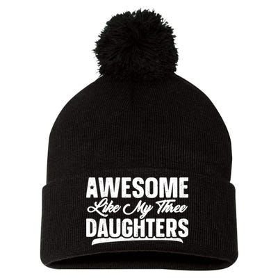 Awesome Like My Three Daughters Gift Funny Fathers Day Pom Pom 12in Knit Beanie