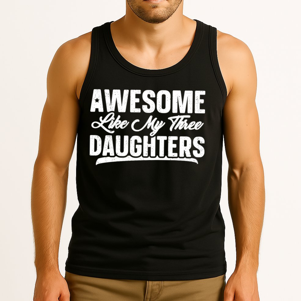 Awesome Like My Three Daughters Gift Funny Fathers Day Tank Top