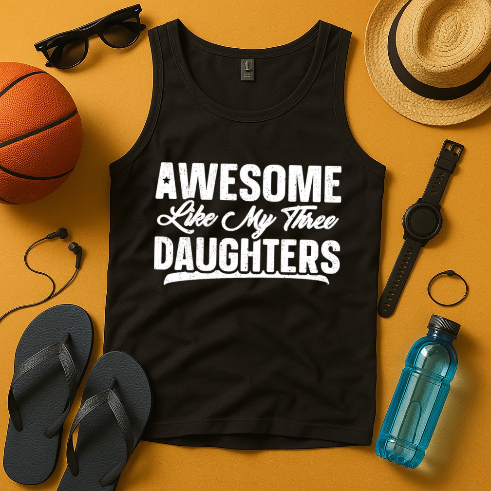Awesome Like My Three Daughters Gift Funny Fathers Day Tank Top