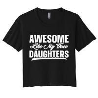 Awesome Like My Three Daughters Gift Funny Fathers Day Women's Crop Top Tee