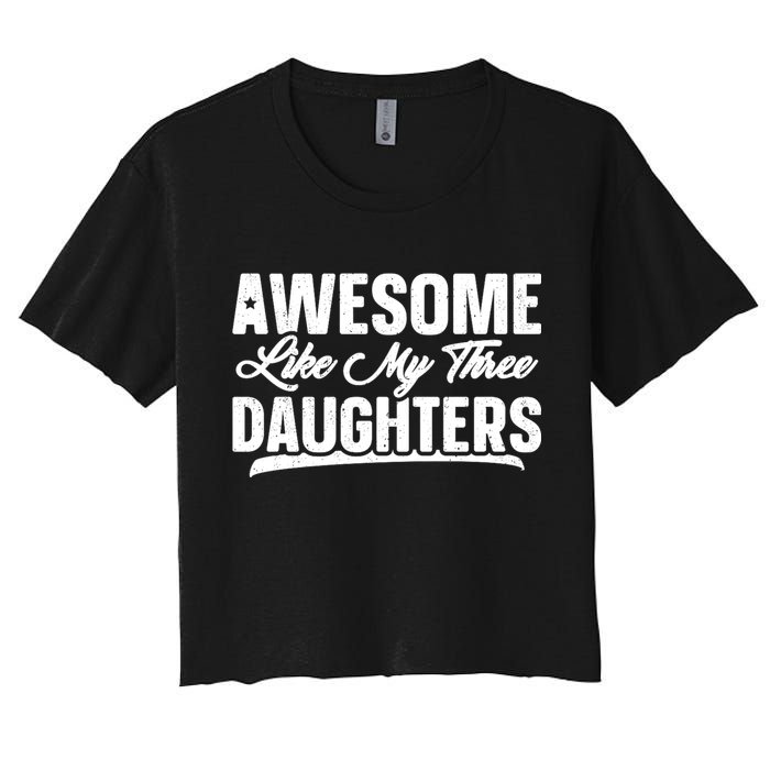 Awesome Like My Three Daughters Gift Funny Fathers Day Women's Crop Top Tee