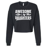 Awesome Like My Three Daughters Gift Funny Fathers Day Cropped Pullover Crew