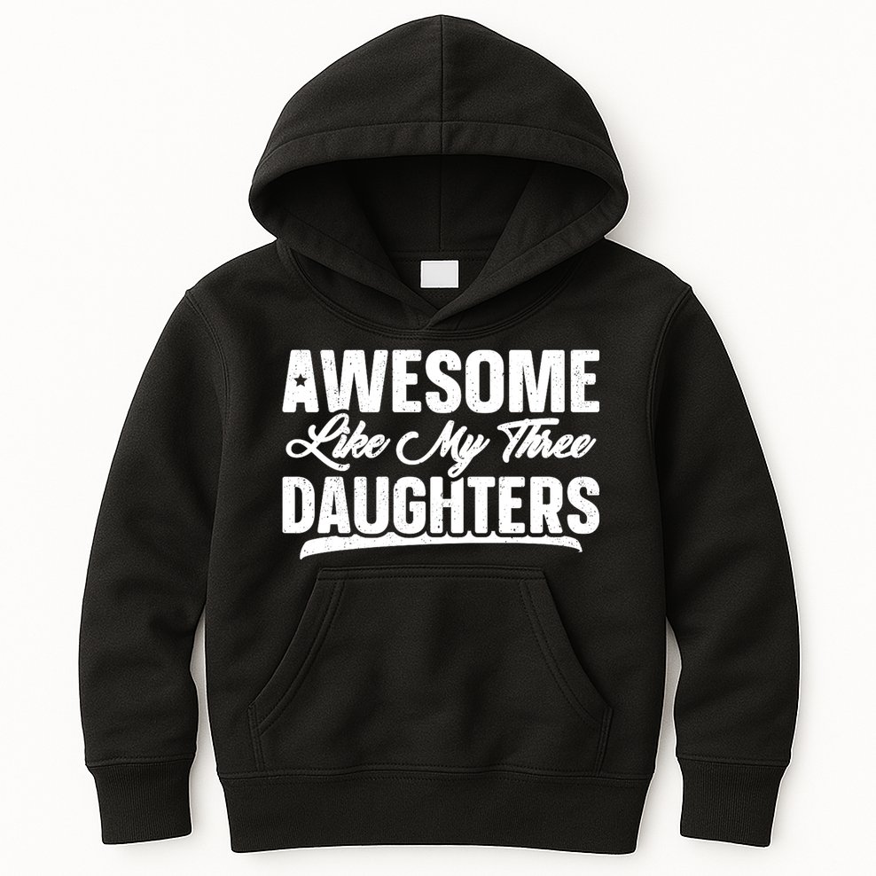Awesome Like My Three Daughters Gift Funny Fathers Day Kids Hoodie