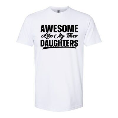 Awesome Like My Three Daughters Gift Funny Fathers Day Softstyle® CVC T-Shirt