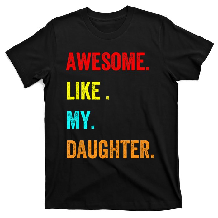 Awesome Like My Daughters Fathers Day Funny Family Humor T-Shirt